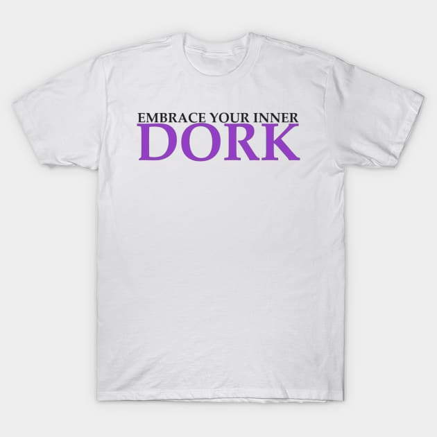 Embrace Your Inner Dork T-Shirt by wahmsha